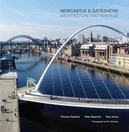 Newcastle and Gateshead: Architecture and Heritage - Faulkner, Thomas, and Beacock, Peter, and Jones, Paul