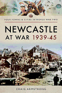 Newcastle at War 1939 - 1945