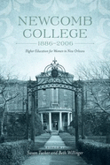 Newcomb College, 1886-2006: Higher Education for Women in New Orleans - Tucker, Susan