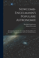 Newcomb-Engelmann's Popul?re Astronomie: Herausgegeben Von Dr. H. C. Vogel, Mit Dem Bildness W. Herschels, 1 Photographischen Tafel Und 196 Holzschnitten