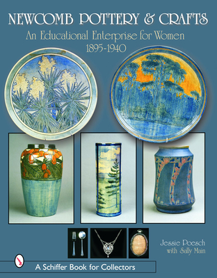 Newcomb Pottery & Crafts: An Educational Enterprise for Women, 1895-1940: An Educational Enterprise for Women, 1895-1940 - Poesch, Jessie
