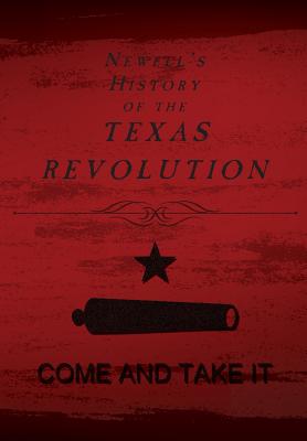 Newell's History of the Texas Revolution - Newell, Chester, and Haas, Michelle (Editor)