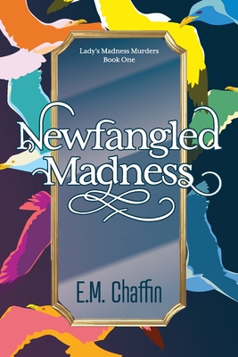 Newfangled Madness - Chaffin, E M