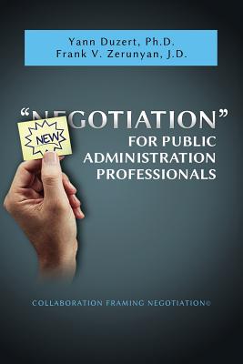 Newgotiation For Public Administration Professionals - Duzert, Yann, and Zerunyan, Frank V