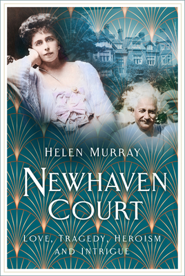 Newhaven Court: Love, Tragedy, Heroism and Intrigue - Murray, Helen