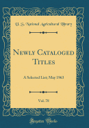 Newly Cataloged Titles, Vol. 78: A Selected List; May 1963 (Classic Reprint)