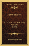 Newly Enlisted: A Series of Talks with Young Converts (1888)