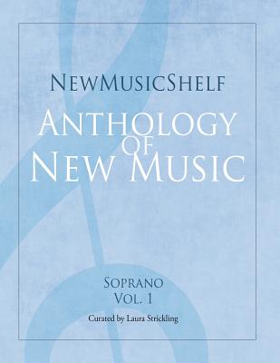 Newmusicshelf Anthology of New Music: Soprano, Vol. 1 - Larsen, Libby (Preface by), and Tobenski, Dennis (Editor), and Strickling, Laura