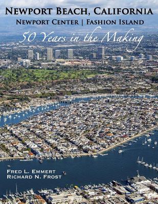 Newport Beach, California - Newport Center Fashion Island - 50 Years in the Making - Frost, Richard N, and Emmert, Fred L