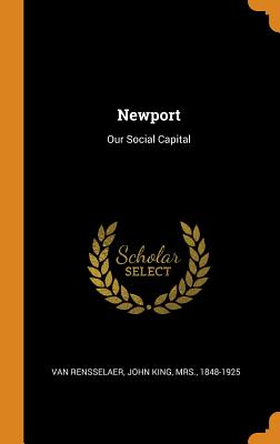 Newport: Our Social Capital - Van Rensselaer, John King