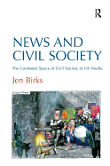 News and Civil Society: The Contested Space of Civil Society in UK Media