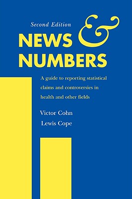 News and Numbers: A Guide to Reporting Statistical Claims and Controversies in Health and Other Fields - Cohn, Victor, and Cope, Lewis