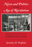 News and Politics in the Age of Revolution: Jean Luzac's Gazette de Leyde