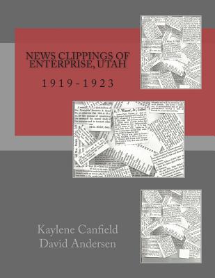 News Clippings of Enterprise, Utah: 1919-1923 - Andersen, David, and Canfield, Kaylene