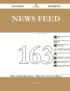 News Feed 163 Success Secrets - 163 Most Asked Questions on News Feed - What You Need to Know