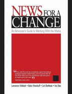 News for a Change: An Advocate s Guide to Working with the Media
