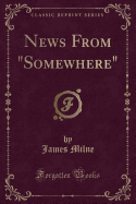 News from "somewhere" (Classic Reprint)