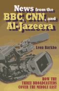 News from the BBC, CNN and Al-Jazeera: How the Three Broadcasters Cover the Middle East