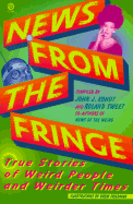 News from the Fringe: True Stories of Weird People & Weirder Times