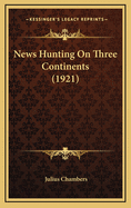 News Hunting on Three Continents (1921)