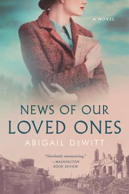 News of Our Loved Ones: A Novel - DeWitt, Abigail