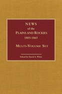 News of the Plains and Rockies, 1803-1865: Original Narratives of Overland Travel and Adventure Selected from the Wagner-Camp and Becker Bibliography of Western Americana