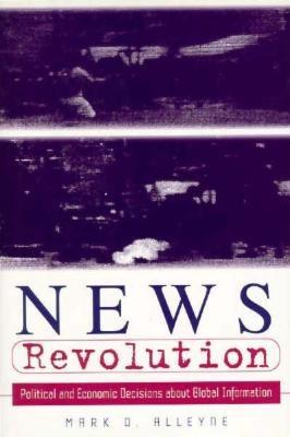 News Revolution: Political and Economic Decisions about Global Information - Alleyne, Mark D