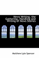 News Writing, the Gathering, Handling and Writing of News Stories