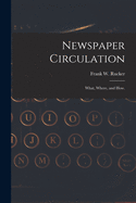 Newspaper Circulation: What, Where, and How.