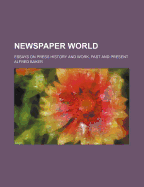 Newspaper World: Essays on Press History and Work, Past and Present