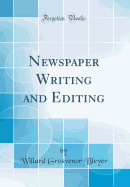 Newspaper Writing and Editing (Classic Reprint)