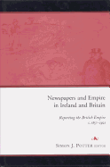 Newspapers and Empire in Ireland and Britain: Reporting the British Empire C.1857-1921