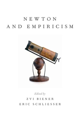 Newton and Empiricism - Biener, Zvi (Editor), and Schliesser, Eric (Editor)