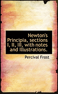 Newton's Principia, Sections I, II, III, With Notes and Illustrations