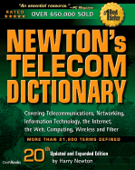 Newton's Telecom Dictionary: Covering Telecommunications, Networking, Information Technology, Computing and the Internet