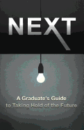 Next: A Graduate's Guide to Taking Hold of the Future