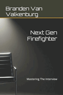 Next Gen Firefighter: Mastering The Interview