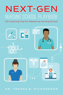 Next-Gen Nursing School Playbook: 20 Coaching Tips for Mastering Nursing School