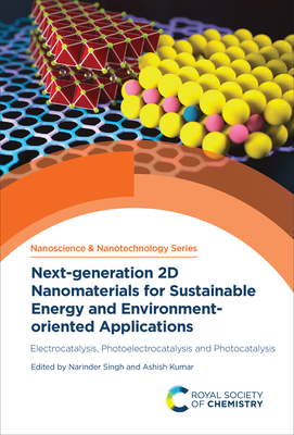 Next-Generation 2D Nanomaterials for Sustainable Energy and Environment-Oriented Applications: Electrocatalysis, Photoelectrocatalysis and Photocatalysis - Singh, Narinder (Editor), and Kumar, Ashish (Editor)