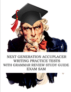Next Generation Accuplacer Writing Practice Tests with Grammar Review Study Guide