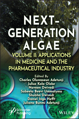 Next-Generation Algae, Volume 2: Applications in Medicine and the Pharmaceutical Industry - Adetunji, Charles Oluwaseun (Editor), and Oloke, Julius Kola (Editor), and Dwivedi, Naveen (Editor)