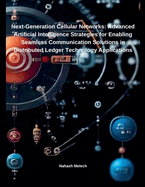 Next-Generation Cellular Networks: Advanced Artificial Intelligence Strategies for Enabling Seamless Communication Solutions in Distributed Ledger Technology Applications