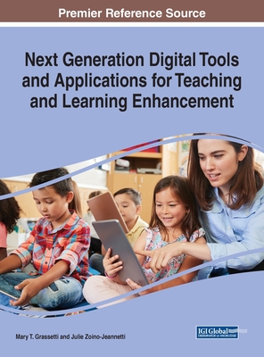 Next Generation Digital Tools and Applications for Teaching and Learning Enhancement - Grassetti, Mary T (Editor), and Zoino-Jeannetti, Julie (Editor)