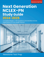 Next Generation NCLEX-PN Study Guide 2024-2025: Complete Review + 725 Questions and Detailed Answer Explanations (5 Full-Length Exams)