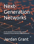 Next-Generation Networks: AI, 6G, Quantum Communication, and the Evolution of Future Wireless & Wired Networks