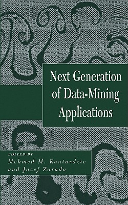 Next Generation of Data-Mining Applications - Kantardzic, Mehmed (Editor), and Zurada, Jozef (Editor)