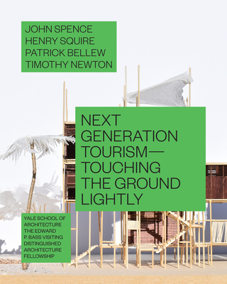 Next Generation Tourism: Touching the Ground Lightly - Spence, John, and Squire, Henry, and Bellew, Patrick