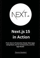 Next.js 15 in Action: From Zero to Production-Ready Web Apps Using React, Server Components, and the App Router