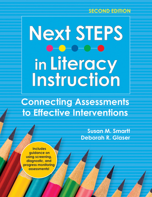 Next Steps in Literacy Instruction: Connecting Assessments to Effective Interventions - Smartt, Susan, and Glaser, Deborah, and Hasbrouck, Jan (Foreword by)