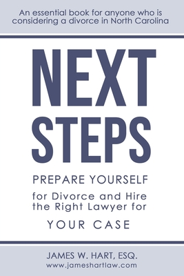 Next Steps: Prepare Yourself for Divorce and Hire the Right Lawyer for Your Case - Sanderson, Alison (Contributions by), and Kelley, Amelia (Contributions by), and Wynns, Kristen (Contributions by)